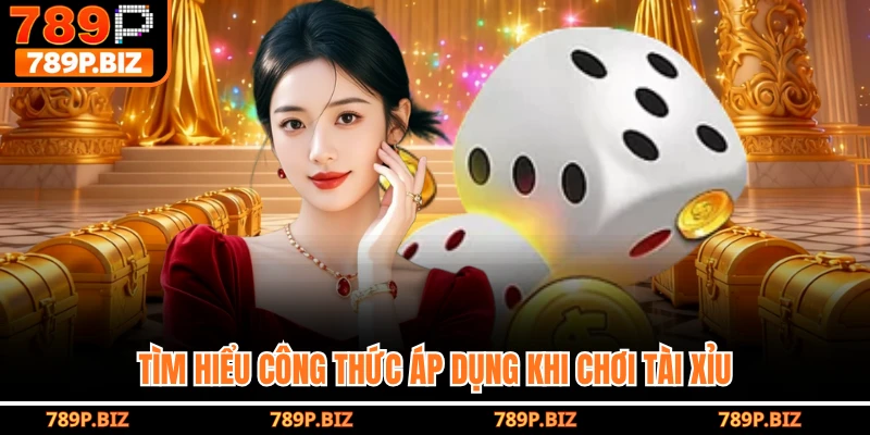 Tìm hiểu công thức áp dụng khi chơi Tài Xỉu
